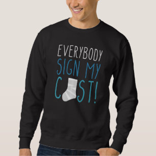 Everybody Sign My Cast Broken Leg  1 Sweatshirt