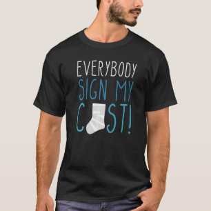 Everybody Sign My Cast Broken Leg  1 T-Shirt