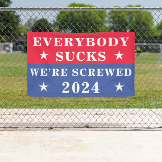 Everybody Sucks We’re Screwed 2024 Election  Banner
