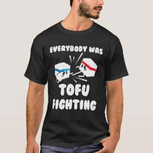 Everybody Tofu Fighting  Cool Vegetarian Foodie T-Shirt