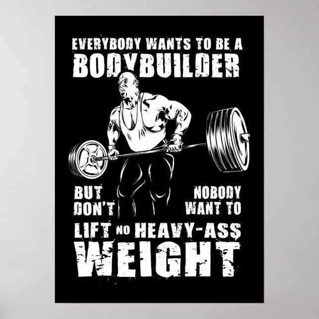Everybody Wants To Be A Bodybuilder - Gym Workout Poster (Front)
