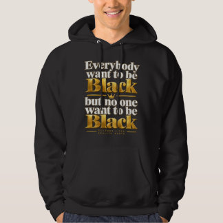 Everybody Wants to Be Black Statement Hoodie
