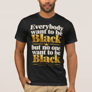 Everybody Wants to Be Black Statement T-Shirt