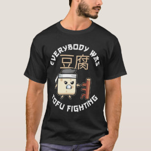 Everybody Was Tofu Fighting For A Vegan and Tofu F T-Shirt