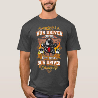Everybodyx27s a Bus Driver Until Shirt