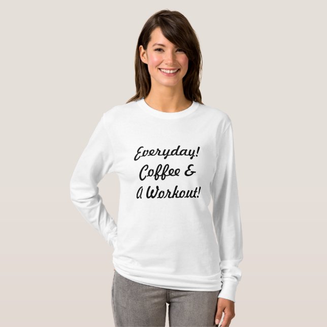 Everyday Coffee & A Workout! T-Shirt (Front Full)