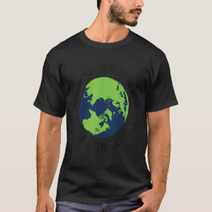 Everyday Earth Day Happy Green Day Happy Earth Day T-Shirt