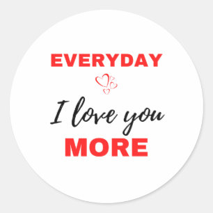 Everyday I Love You More Black Classic Round Sticker