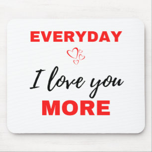 Everyday I Love You More Black Mouse Pad