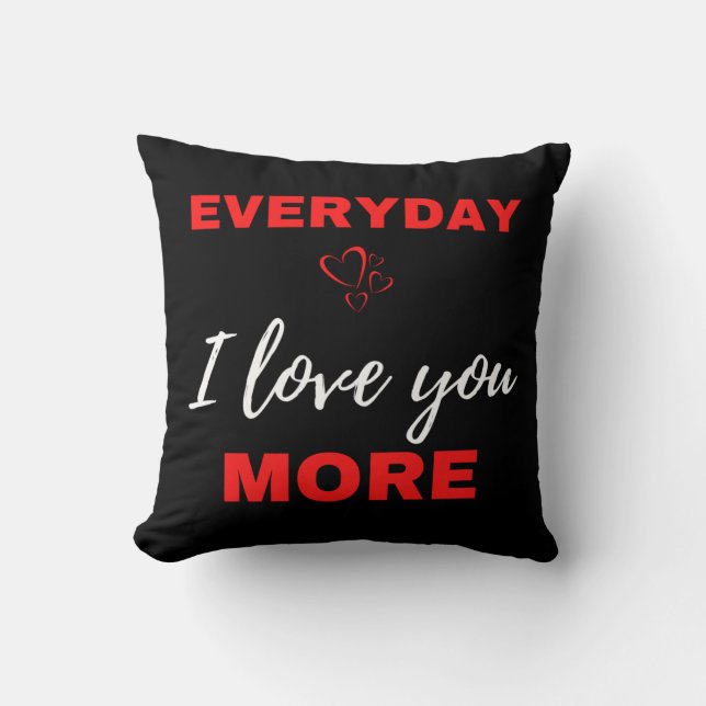 Everyday I Love You More Cushion (Front)