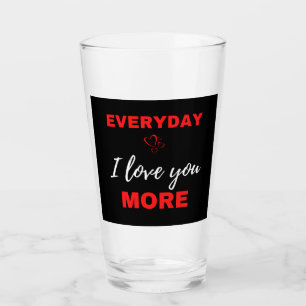 Everyday I Love You More Glass