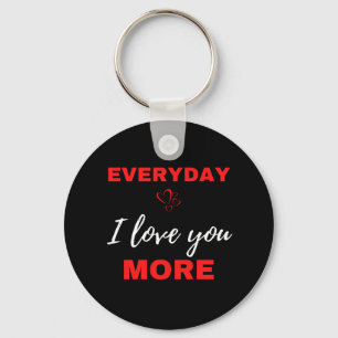 Everyday I Love You More Key Ring