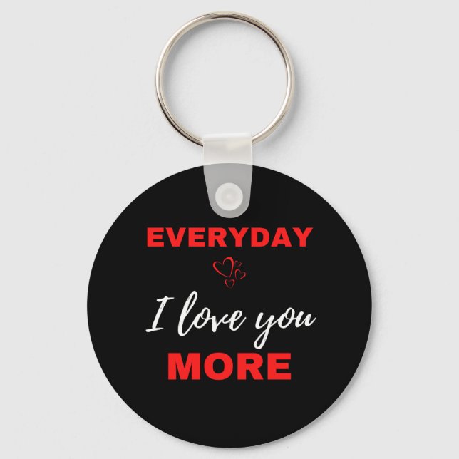 Everyday I Love You More Key Ring (Front)