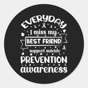Everyday I Miss My Best Friend Support Suicide Pre Classic Round Sticker