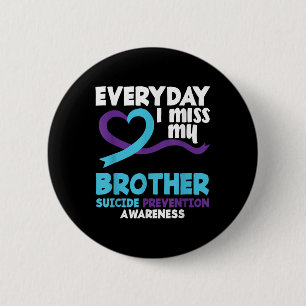 Everyday I Miss My Brother Suicide Prevention Awar 6 Cm Round Badge