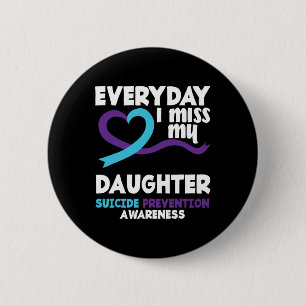 Everyday I Miss My Daughter Suicide Prevention Awa 6 Cm Round Badge