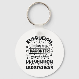 Everyday I Miss My Daughter Support Suicide Preven Key Ring