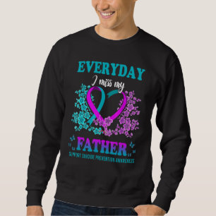 Everyday I Miss My Father Support Suicide Preventi Sweatshirt