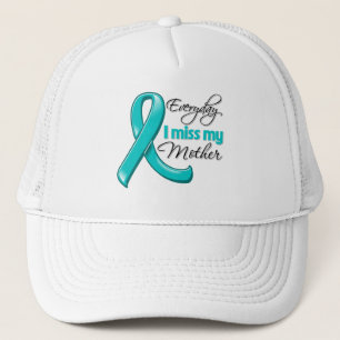 Everyday I Miss My Mother Ovarian Cancer Trucker Hat