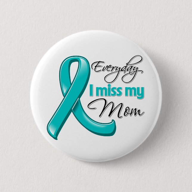 Everyday I Miss My Mum Ovarian Cancer 6 Cm Round Badge (Front)