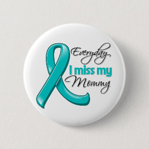 Everyday I Miss My Mummy Ovarian Cancer 6 Cm Round Badge