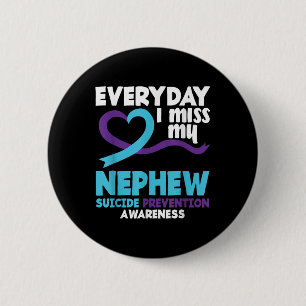 Everyday I Miss My Nephew Suicide Prevention Aware 6 Cm Round Badge