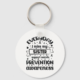 Everyday I Miss My Sister Support Suicide Preventi Key Ring