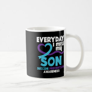 Everyday I Miss My Son Suicide Prevention Awarenes Coffee Mug