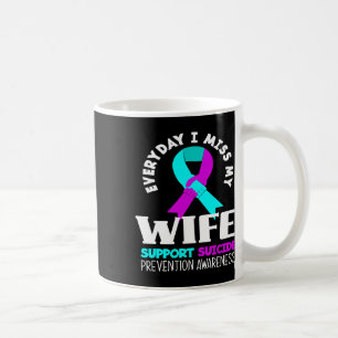 Everyday I Miss My Wife Support Suicide Awareness  Coffee Mug