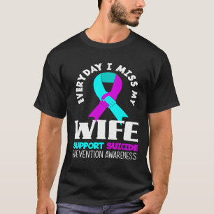 Everyday I Miss My Wife Support Suicide Awareness T-Shirt