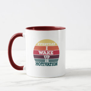 Everyday I Wake Up Is Motivation Mug