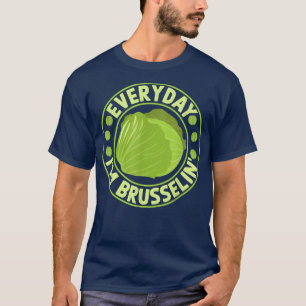 Everyday Im Brusselin Funny Brussel Sprout  T-Shirt