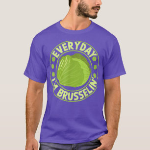 Everyday I'm Brusselin' Funny Brussel Sprout  T-Shirt