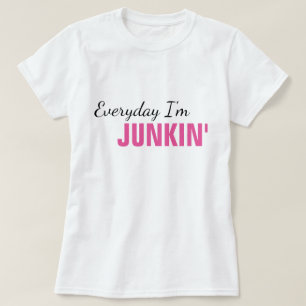 Everyday I'm Junkin' Women's T-Shirt