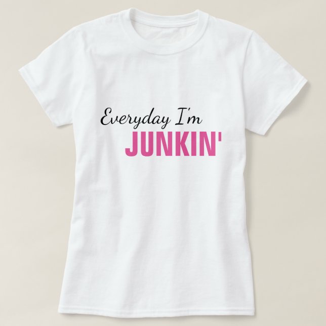Everyday I'm Junkin' Women's T-Shirt (Design Front)