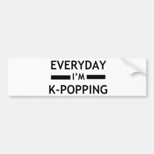 Everyday I'm K-POPPING! Bumper Sticker