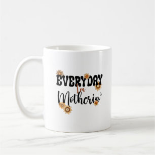 Everyday I'm Motherin', Mothers' Day Funny Quote Coffee Mug