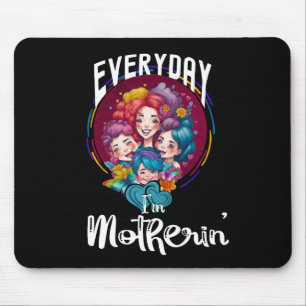 Everyday I'm Motherin', Mum Life Funny Quote Mouse Pad