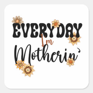 Everyday I'm Motherin', Typo Floral Mum Life Square Sticker