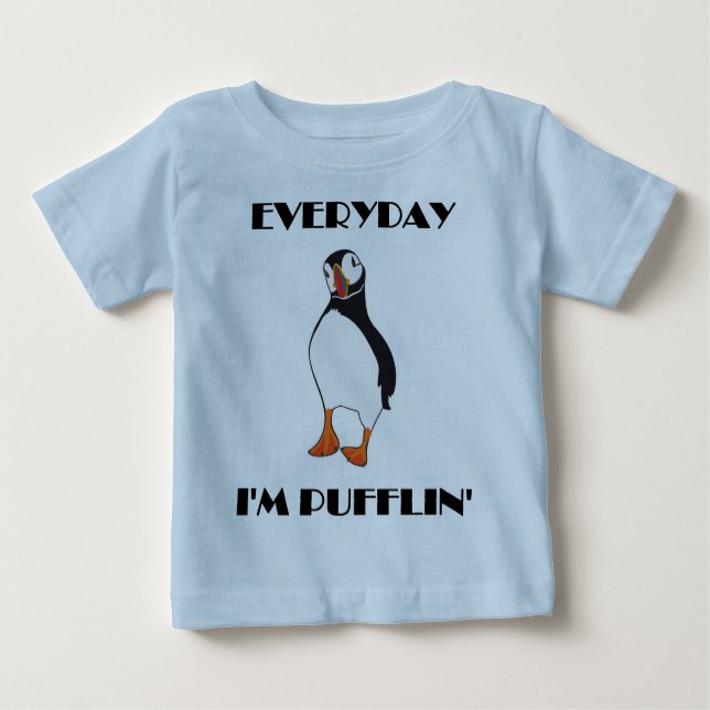 Everyday I'm Pufflin Puffin Bird Baby T-Shirt (Front)