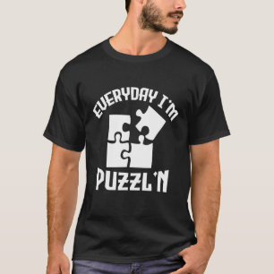 Everyday I'm Puzzl'n   Jigsaw Puzzle Master Puzzli T-Shirt