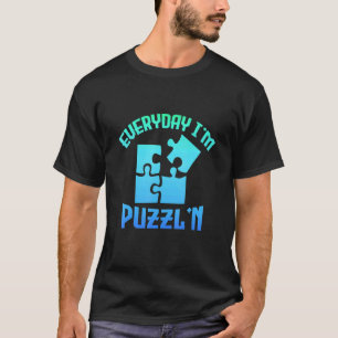 Everyday I'm Puzzl'n  Jigsaw Puzzle Master Puzzlin T-Shirt