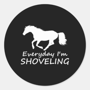 Everyday Im Shoveling Funny Horseback Riding Classic Round Sticker