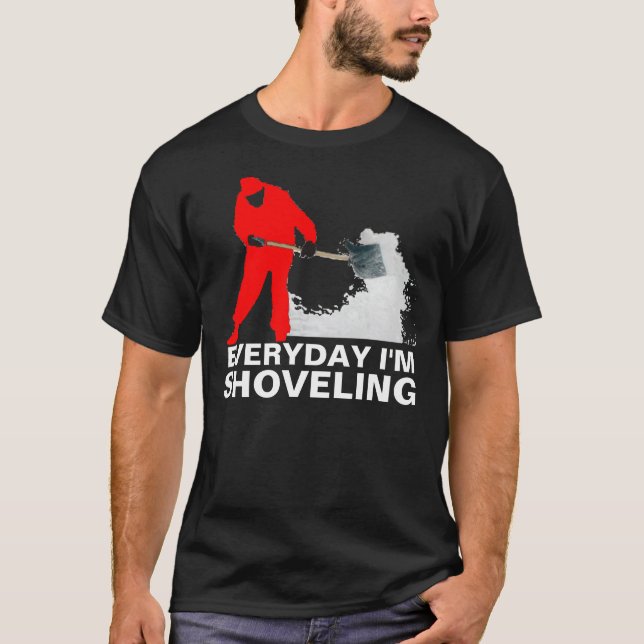 Everyday I'm Shoveling T-shirt (Front)