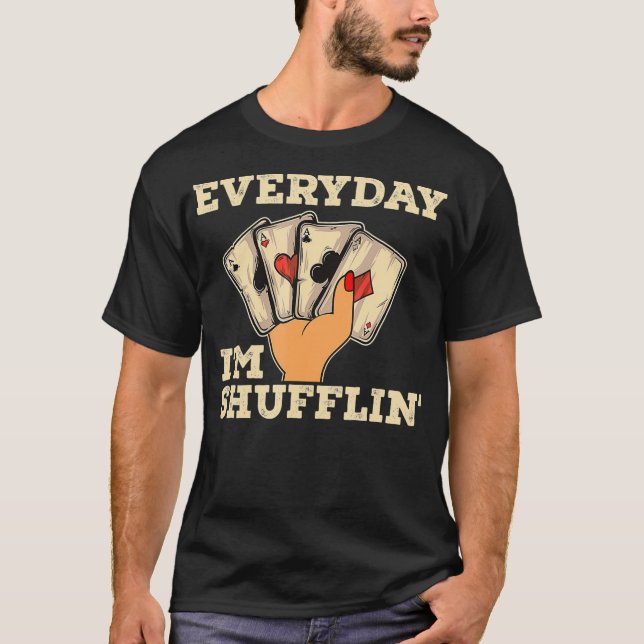 Everyday Im Shufflin Casino Dealer Poker Dealer T  T-Shirt (Front)