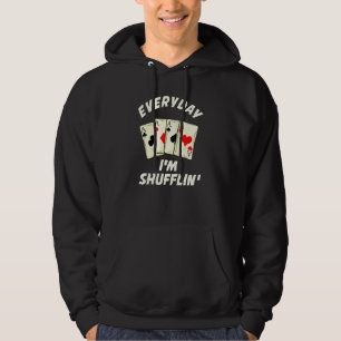 Everyday Im Shuffln Game Hobby Poker Player Hoodie