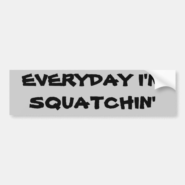 Everyday I'm Squatchin' Bumper Sticker (Front)