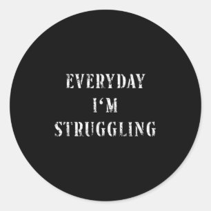 Everyday Im Struggling Gym Motivational Struggle I Classic Round Sticker
