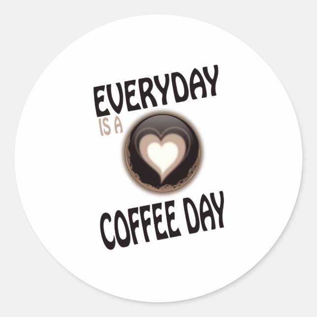 everyday is a coffee day classic round sticker (Front)
