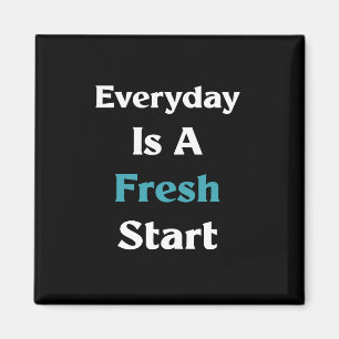 Everyday is a fresh start  magnet